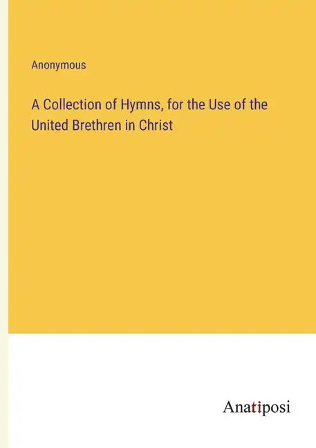A Collection of Hymns, for the Use of the United Brethren in Christ - Paperback