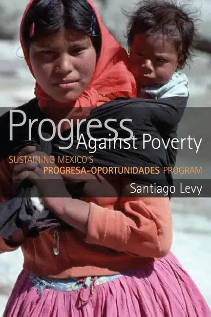 Progress Against Poverty: Sustaining Mexico's Progresa-Oportunidades Program - Paperback