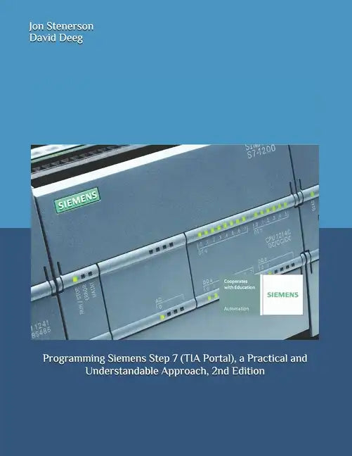 Programming Siemens Step 7 (TIA Portal), a Practical and Understandable Approach, 2nd Edition - Paperback