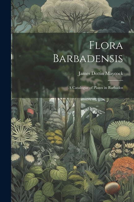 Flora Barbadensis: A Catalogue of Plants in Barbados - Paperback