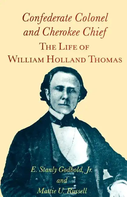 Confederate Colonel and Cherokee Chief: The Life of William Holland Thomas - Paperback