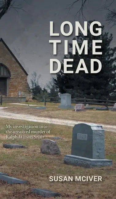 Long Time Dead: My Investigation into the Unsolved Murder of Ralph Wilson Snair - Hardcover