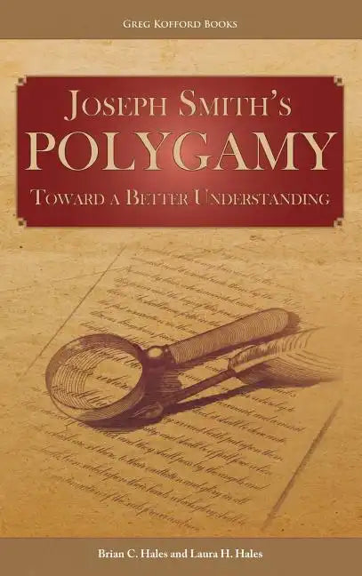Joseph Smith's Polygamy: Toward a Better Understanding - Hardcover