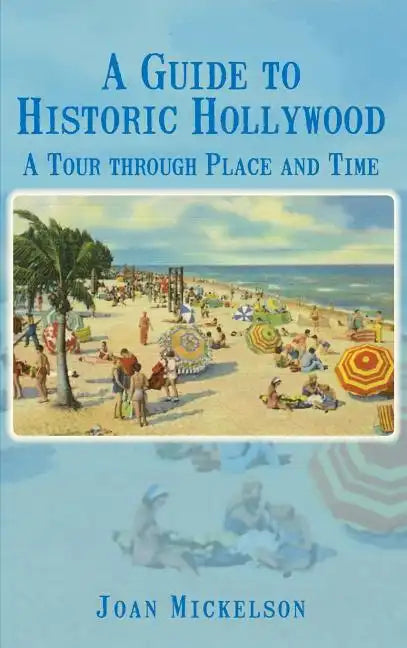 A Guide to Historic Hollywood: A Tour Through Place and Time - Hardcover