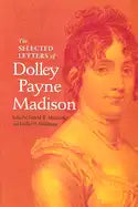 The Selected Letters of Dolley Payne Madison - Hardcover