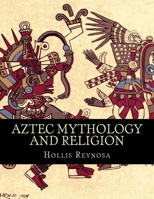 Aztec Mythology and Religion - Paperback
