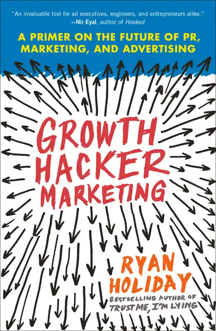 Growth Hacker Marketing: A Primer on the Future of Pr, Marketing, and Advertising - Paperback