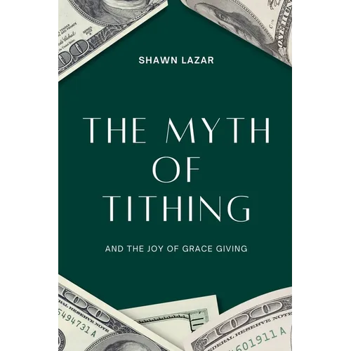 The Myth of Tithing and the Joy of Grace Giving - Paperback