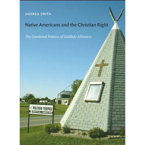 Native Americans and the Christian Right: The Gendered Politics of Unlikely Alliances - Paperback