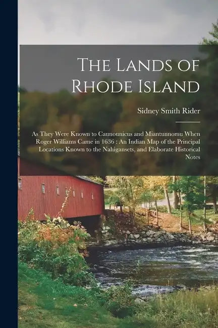 The Lands of Rhode Island: As They Were Known to Caunounicus and Miantunnomu When Roger Williams Came in 1636: An Indian Map of the Principal Loc - Paperback
