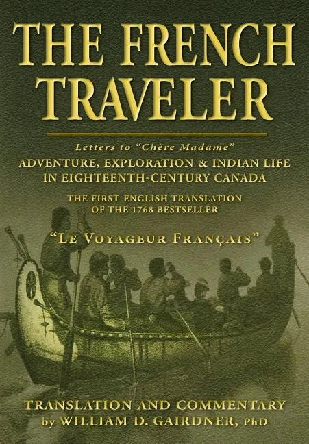 The French Traveler: Adventure, Exploration & Indian Life In Eighteenth-Century Canada - Paperback