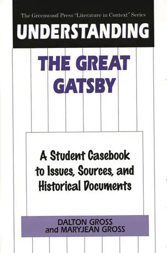 Understanding The Great Gatsby: A Student Casebook to Issues, Sources, and Historical Documents - Hardcover