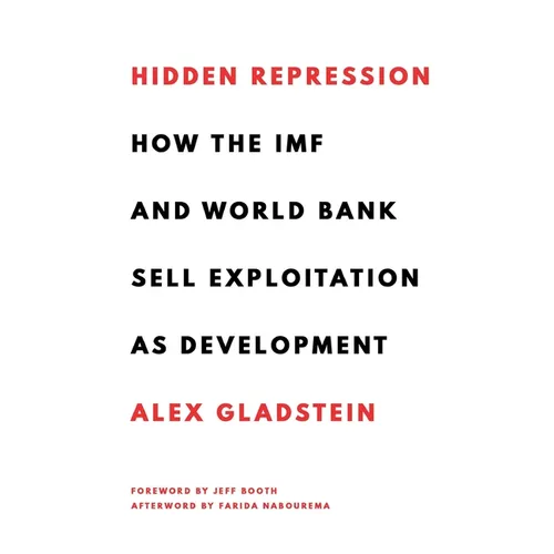 Hidden Repression: How the IMF and World Bank Sell Exploitation as Development - Hardcover