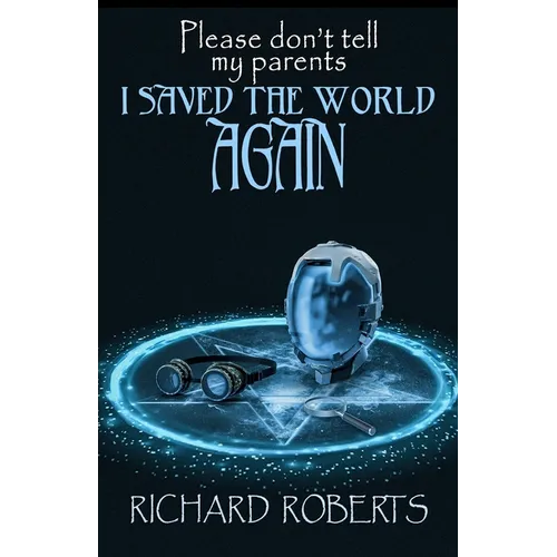 Please Don't Tell My Parents I Saved the World Again - Paperback