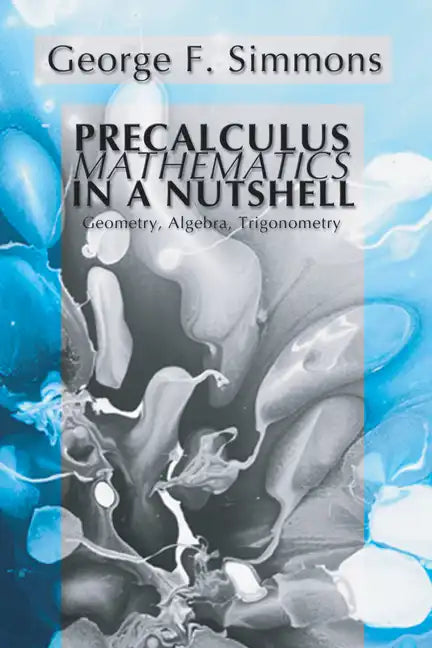 Precalculus Mathematics in a Nutshell: Geometry, Algebra, Trigonometry - Paperback