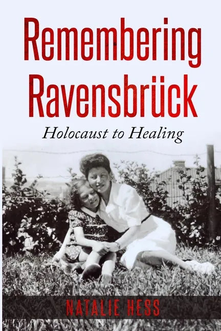 Remembering Ravensbrück: Holocaust to Healing - Paperback