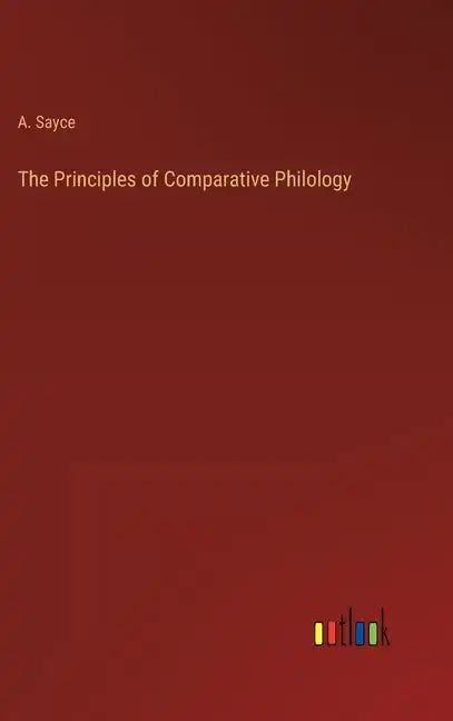 The Principles of Comparative Philology - Hardcover
