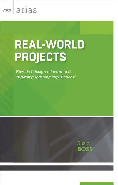 Real-World Projects: How Do I Design Relevant and Engaging Learning Experiences? (ASCD Arias) - Paperback