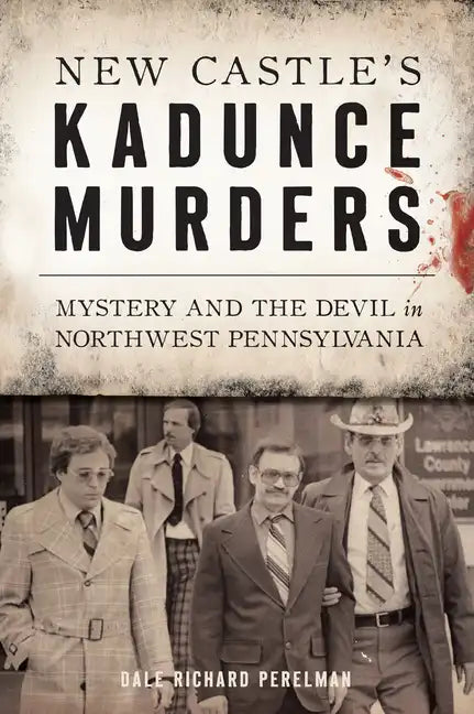 New Castle's Kadunce Murders: Mystery and the Devil in Northwest Pennsylvania - Paperback