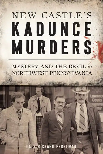 New Castle's Kadunce Murders: Mystery and the Devil in Northwest Pennsylvania - Paperback