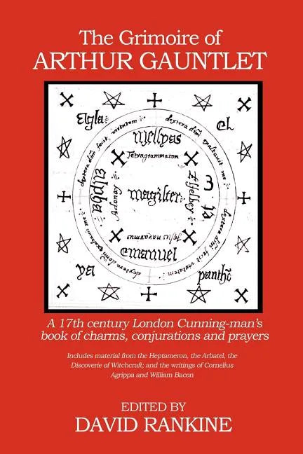 The Grimoire of Arthur Gauntlet: A 17th Century London Cunning-man's Book of Charms, Conjurations and Prayers - Paperback