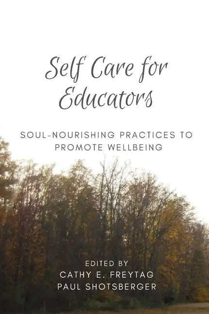 Self Care for Educators: Soul-Nourishing Practices to Promote Wellbeing - Paperback