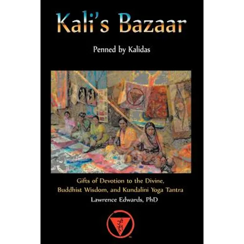 Kali's Bazaar: Gifts of Devotion to the Divine, Buddhist Wisdom, and Kundalini Yoga Tantra - Paperback