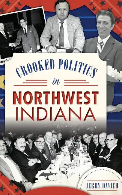 Crooked Politics in Northwest Indiana - Hardcover