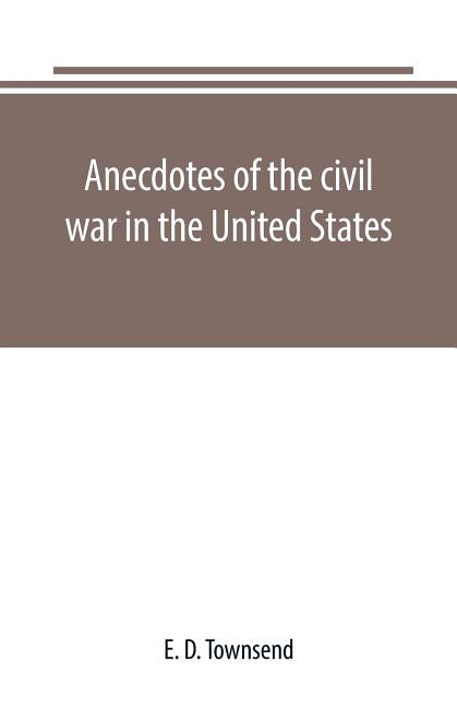 Anecdotes of the civil war in the United States - Paperback