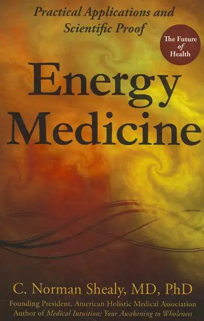 Energy Medicine: Practical Applications and Scientific Proof - Paperback