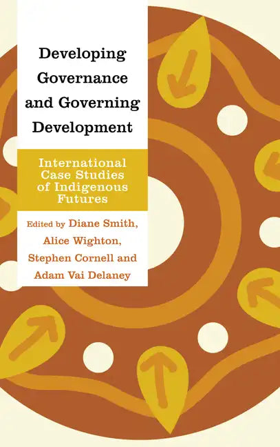 Developing Governance and Governing Development: International Case Studies of Indigenous Futures - Paperback