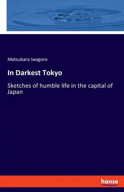In Darkest Tokyo: Sketches of humble life in the capital of Japan - Paperback