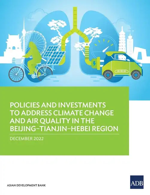 Policies and Investments to Address Climate Change and Air Quality in the Beijing-Tianjin-Hebei Region - Paperback