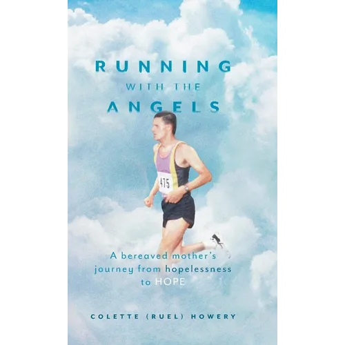 Running with the Angels: A bereaved mother's journey from hopelessness to HOPE - Hardcover