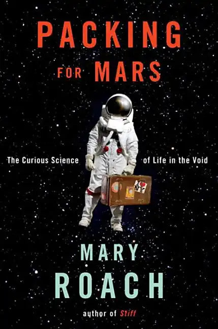 Packing for Mars: The Curious Science of Life in the Void - Hardcover