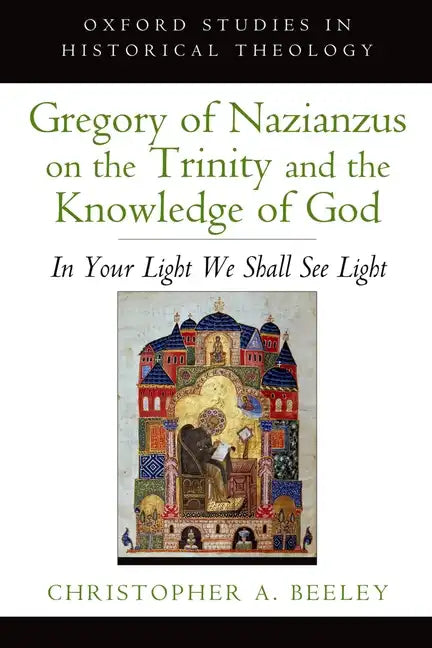 Gregory of Nazianzus on the Trinity and the Knowledge of God: In Your Light We Shall See Light - Paperback