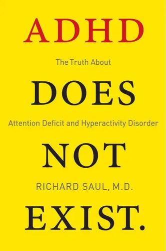 ADHD Does Not Exist: The Truth about Attention Deficit and Hyperactivity Disorder - Paperback