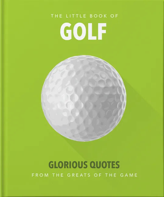Little Book of Golf: Glorious Quotes from the Greats of the Game - Hardcover
