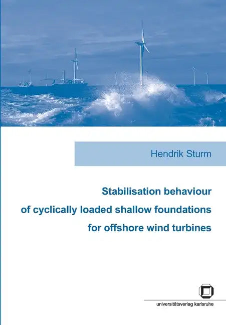 Stabilisation behaviour of cyclically loaded shallow foundations for offshore wind turbines - Paperback