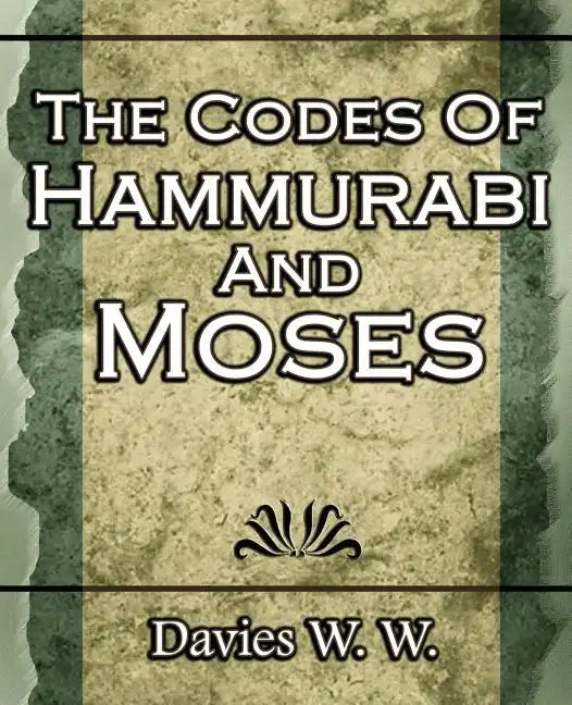 The Codes Of Hammurabi And Moses - Paperback