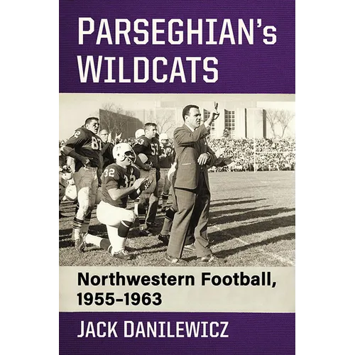 Parseghian's Wildcats: Northwestern Football, 1955-1963 - Paperback