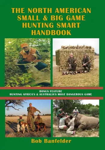 The North American Small & Big Game Hunting Smart Handbook: Bonus Feature: Hunting Africa's & Australia's Most Dangerous Game - Paperback