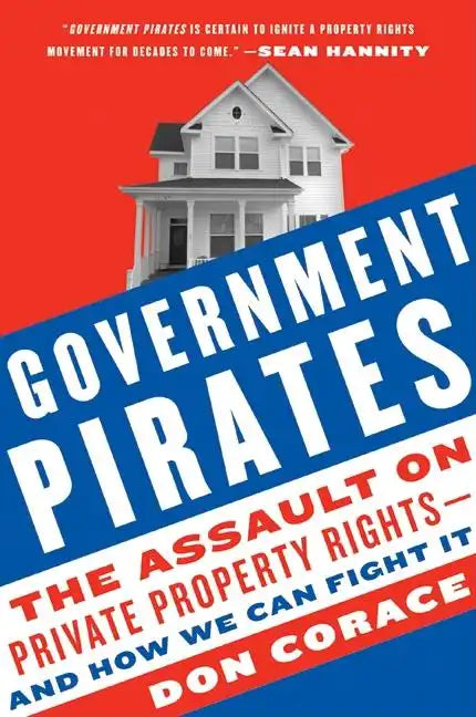 Government Pirates: The Assault on Private Property Rights--And How We Can Fight It - Paperback