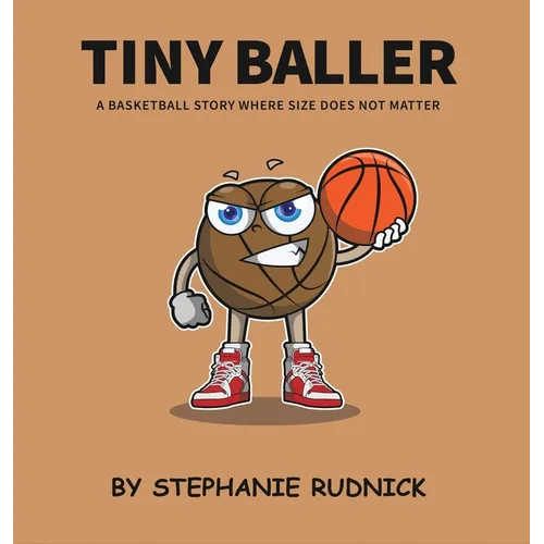 Tiny Baller: A Basketball Story Where Size Does Not Matter - Hardcover