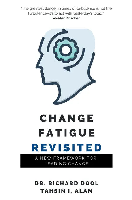 Change Fatigue Revisited: A New Framework for Leading Change - Paperback