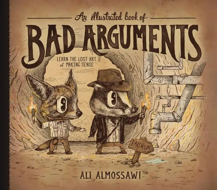 An Illustrated Book of Bad Arguments: Learn the Lost Art of Making Sense - Hardcover