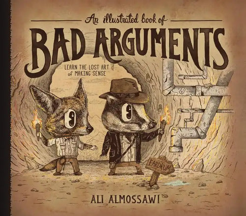 An Illustrated Book of Bad Arguments: Learn the Lost Art of Making Sense - Hardcover