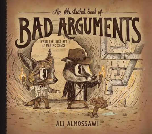An Illustrated Book of Bad Arguments: Learn the Lost Art of Making Sense - Hardcover