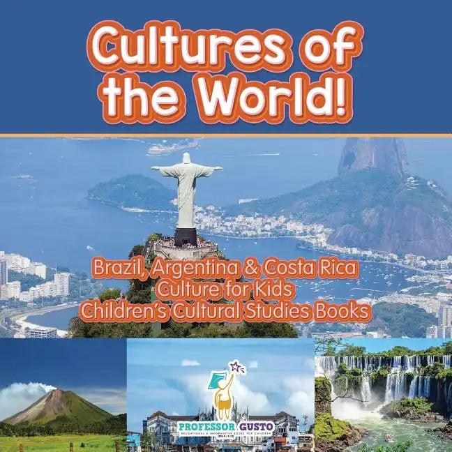 Cultures of the World! Brazil, Argentina & Costa Rica - Culture for Kids - Children's Cultural Studies Books - Paperback