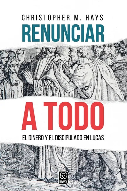 Renunciar a Todo: El Dinero Y El Discipulado En Lucas - Paperback